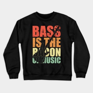 BASS IS THE BACON OF MUSIC funny bassist gift Crewneck Sweatshirt